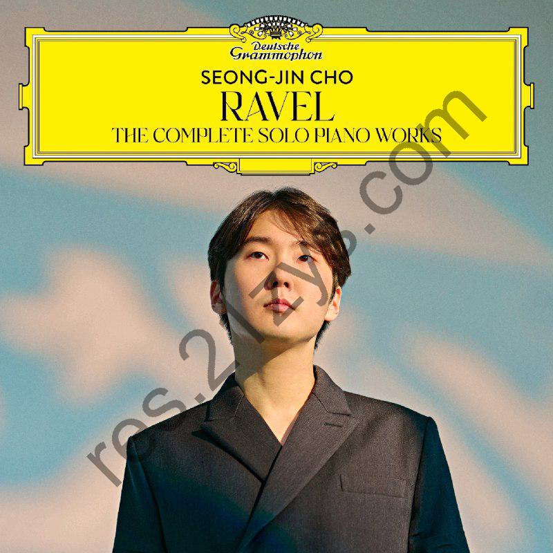 DG 古典  Seong-Jin Cho – Ravel The Complete Solo Piano Works ALAC