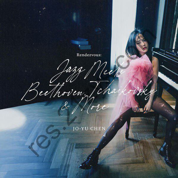 陈若玗 Jo-Yu Chen – Rendezvous Jazz Meets Beethoven, Tchaikovsky & More FLAC